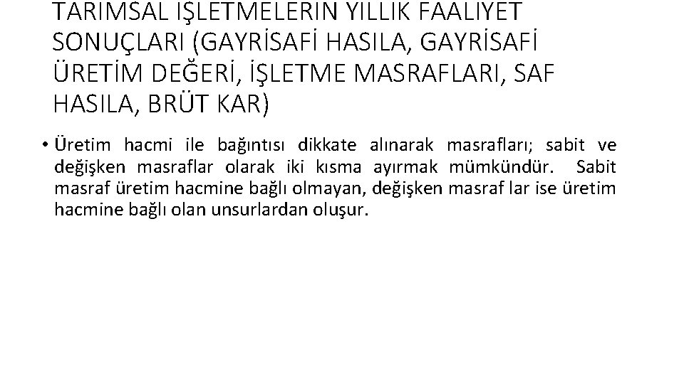 TARIMSAL İŞLETMELERİN YILLIK FAALİYET SONUÇLARI (GAYRİSAFİ HASILA, GAYRİSAFİ ÜRETİM DEĞERİ, İŞLETME MASRAFLARI, SAF HASILA,