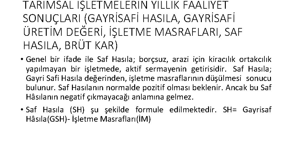 TARIMSAL İŞLETMELERİN YILLIK FAALİYET SONUÇLARI (GAYRİSAFİ HASILA, GAYRİSAFİ ÜRETİM DEĞERİ, İŞLETME MASRAFLARI, SAF HASILA,