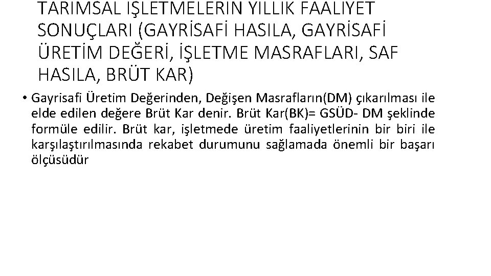 TARIMSAL İŞLETMELERİN YILLIK FAALİYET SONUÇLARI (GAYRİSAFİ HASILA, GAYRİSAFİ ÜRETİM DEĞERİ, İŞLETME MASRAFLARI, SAF HASILA,