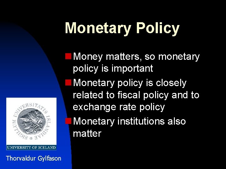 Monetary Policy n Money matters, so monetary policy is important n Monetary policy is