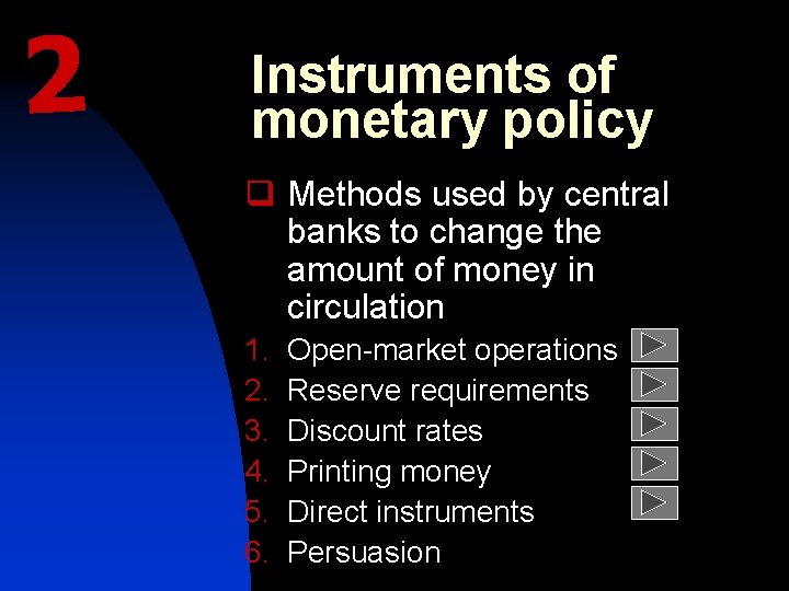 2 Instruments of monetary policy q Methods used by central banks to change the