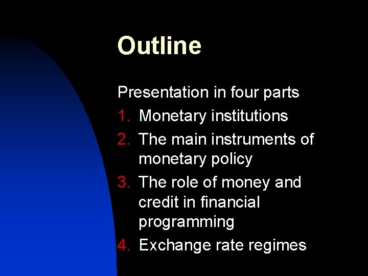 Outline Presentation in four parts 1. Monetary institutions 2. The main instruments of monetary