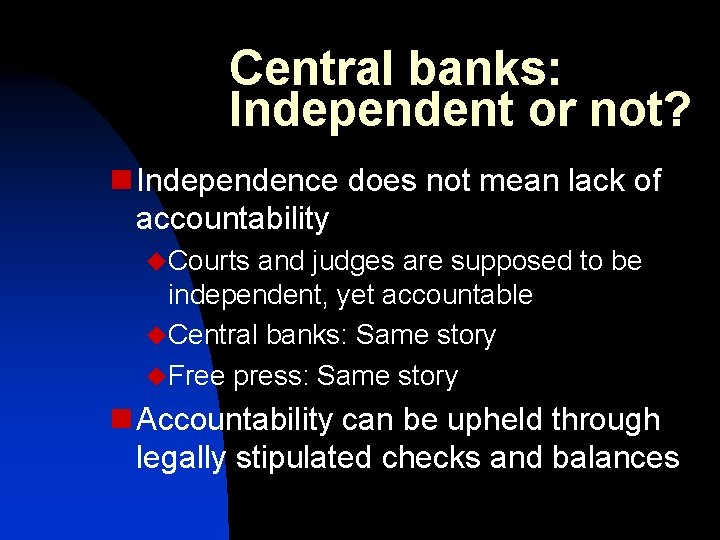 Central banks: Independent or not? n Independence does not mean lack of accountability u.