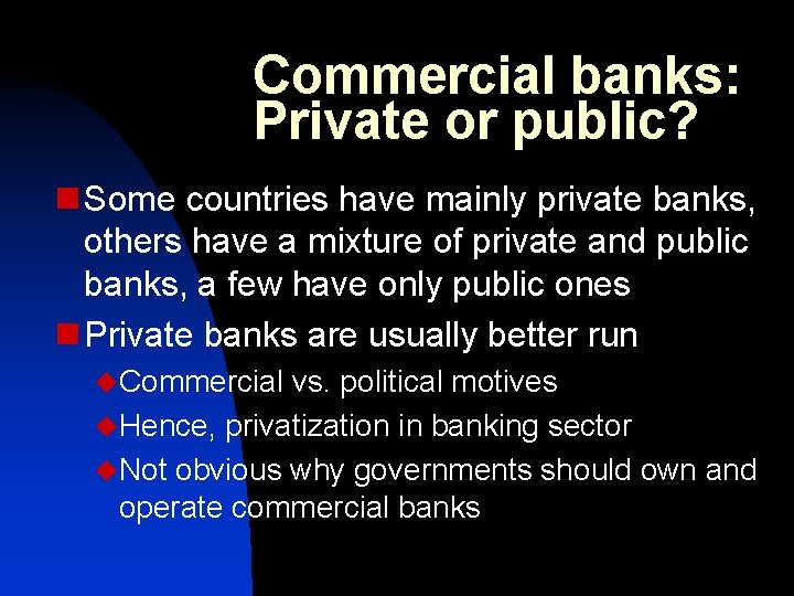 Commercial banks: Private or public? n Some countries have mainly private banks, others have