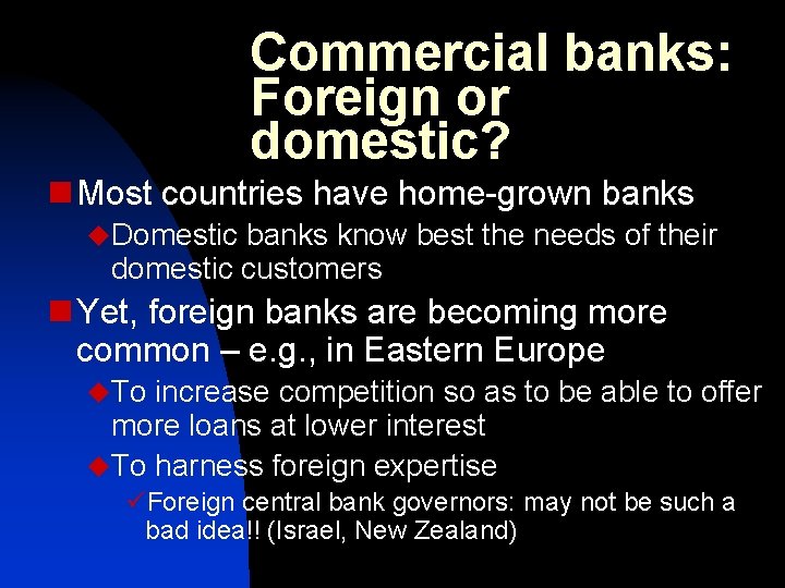 Commercial banks: Foreign or domestic? n Most countries have home-grown banks u. Domestic banks