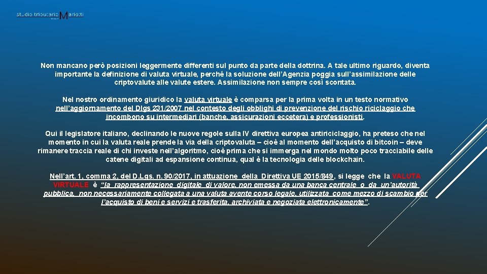 Non mancano però posizioni leggermente differenti sul punto da parte della dottrina. A tale