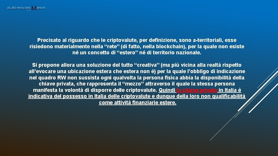 Precisato al riguardo che le criptovalute, per definizione, sono a-territoriali, esse risiedono materialmente nella