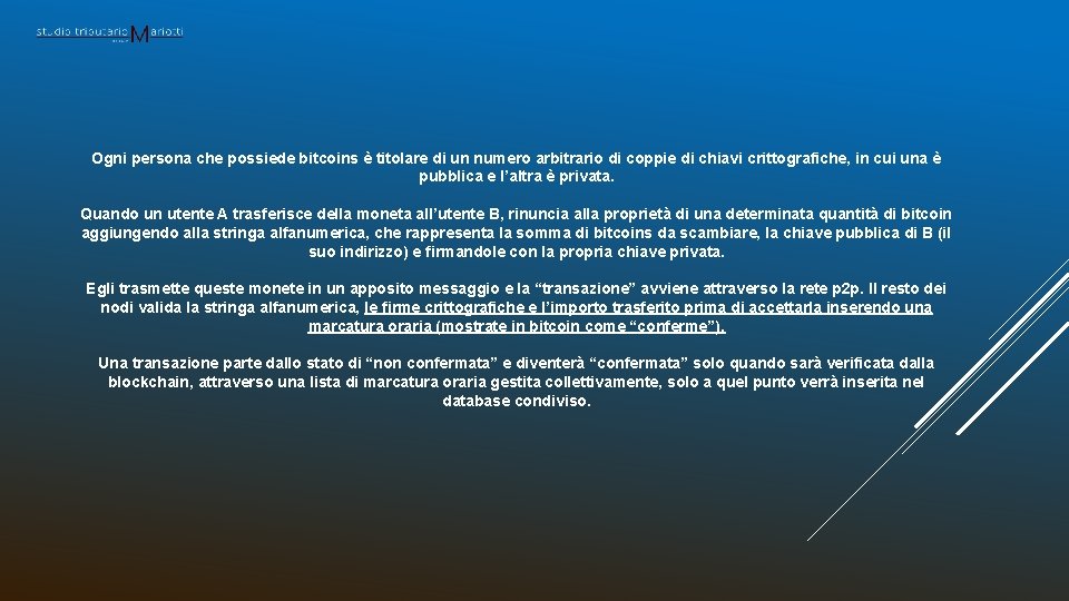 Ogni persona che possiede bitcoins è titolare di un numero arbitrario di coppie di