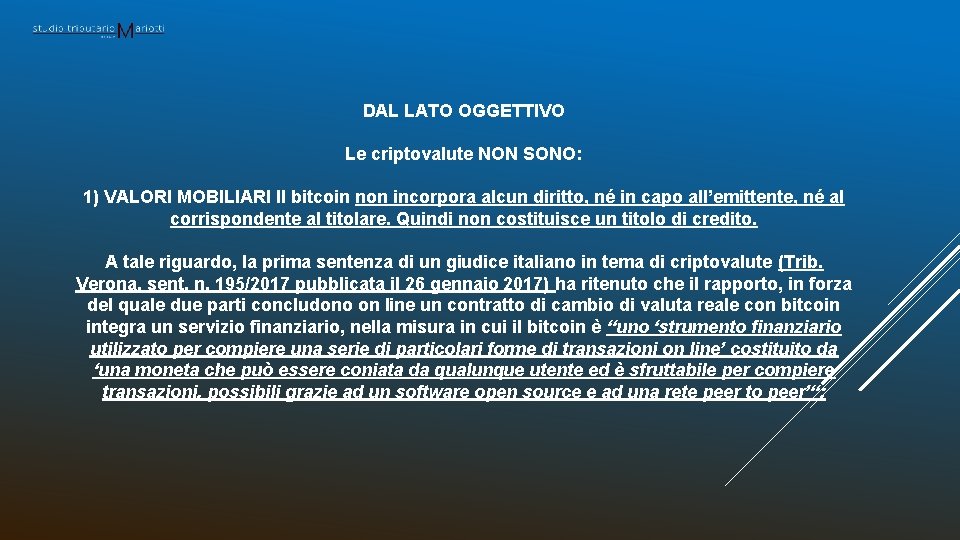 DAL LATO OGGETTIVO Le criptovalute NON SONO: 1) VALORI MOBILIARI Il bitcoin non incorpora
