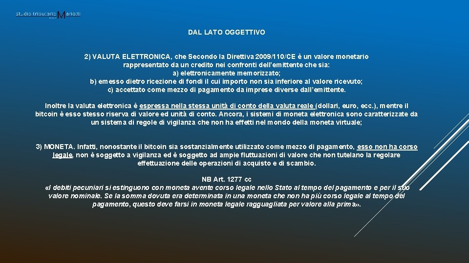 DAL LATO OGGETTIVO 2) VALUTA ELETTRONICA, che Secondo la Direttiva 2009/110/CE è un valore