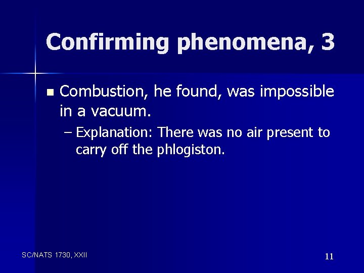 Confirming phenomena, 3 n Combustion, he found, was impossible in a vacuum. – Explanation: