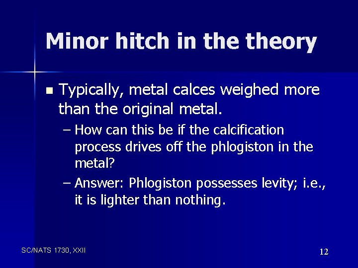 Minor hitch in theory n Typically, metal calces weighed more than the original metal.