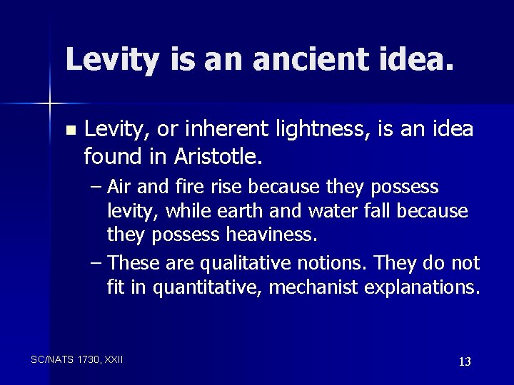 Levity is an ancient idea. n Levity, or inherent lightness, is an idea found