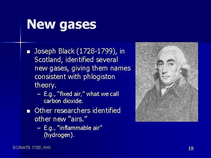 New gases n Joseph Black (1728 -1799), in Scotland, identified several new gases, giving
