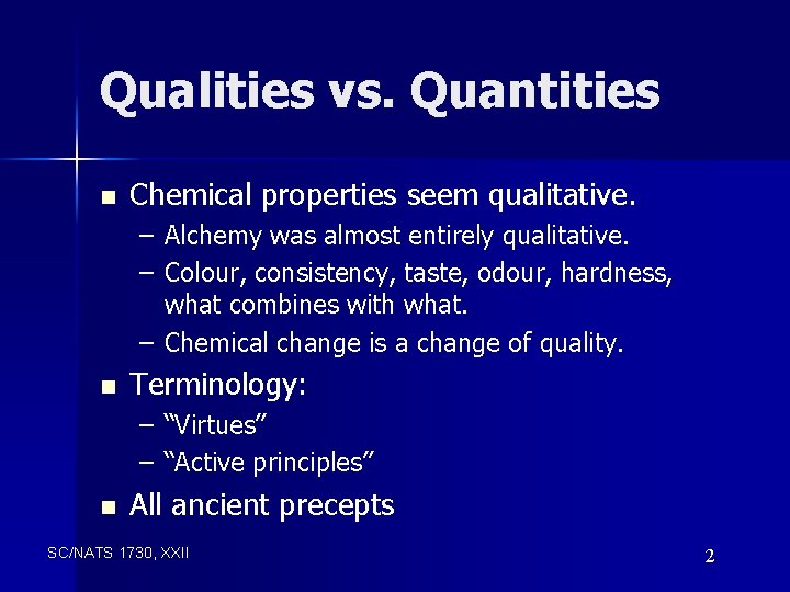 Qualities vs. Quantities n Chemical properties seem qualitative. – Alchemy was almost entirely qualitative.