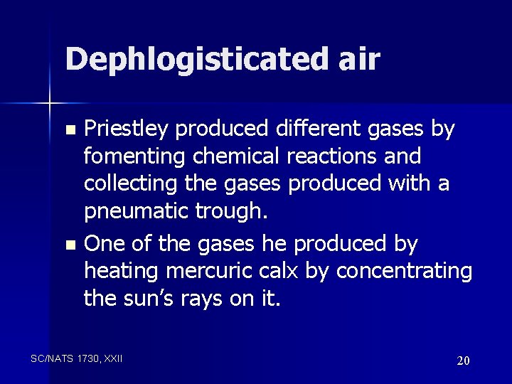 Dephlogisticated air Priestley produced different gases by fomenting chemical reactions and collecting the gases