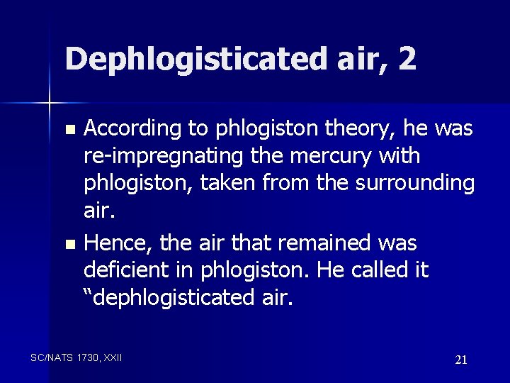 Dephlogisticated air, 2 According to phlogiston theory, he was re-impregnating the mercury with phlogiston,