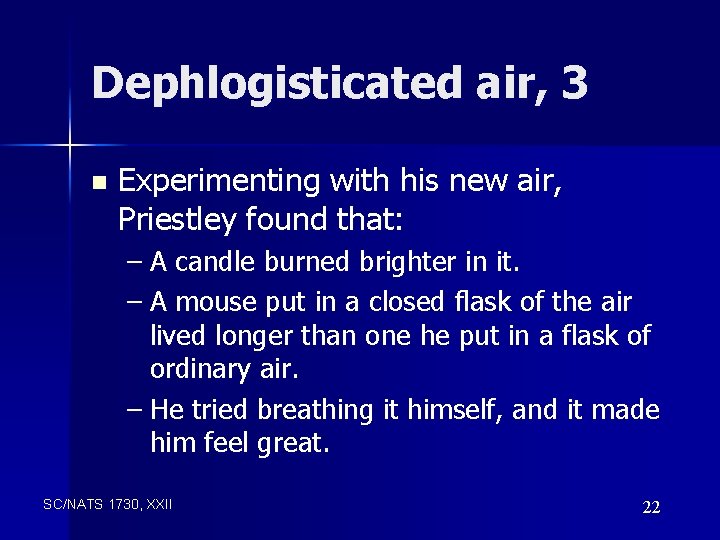Dephlogisticated air, 3 n Experimenting with his new air, Priestley found that: – A