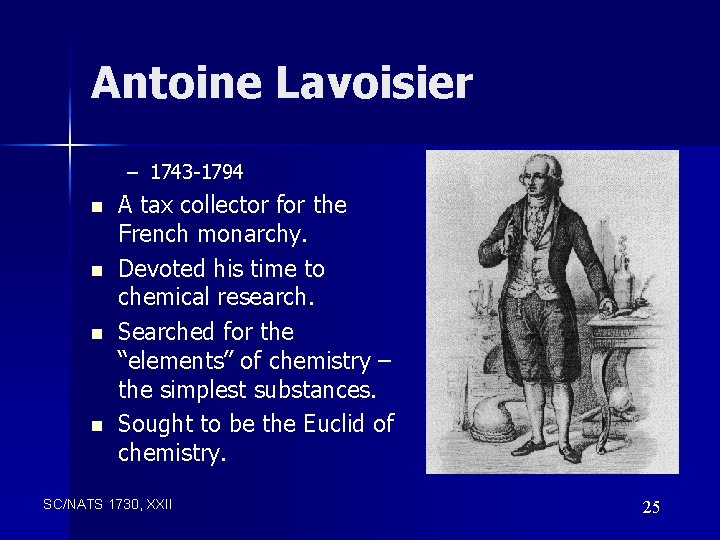 Antoine Lavoisier – 1743 -1794 n n A tax collector for the French monarchy.