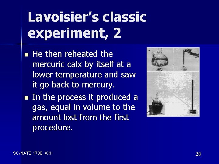 Lavoisier’s classic experiment, 2 n n He then reheated the mercuric calx by itself