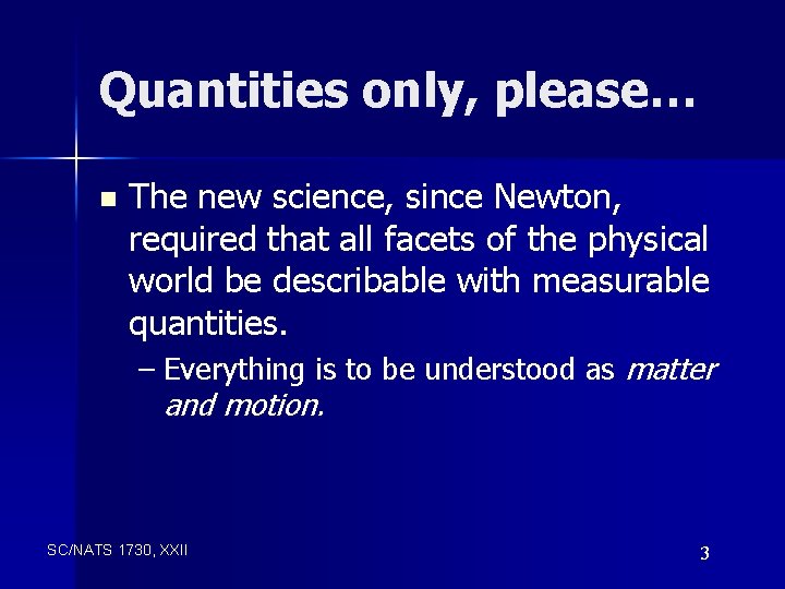 Quantities only, please… n The new science, since Newton, required that all facets of