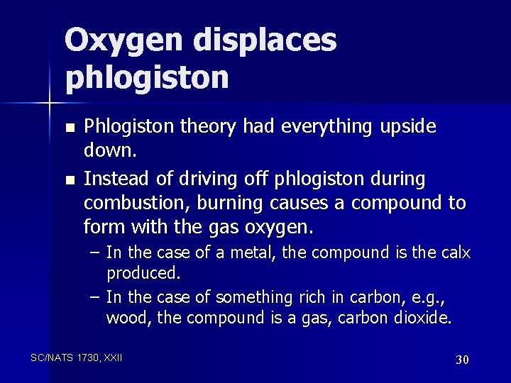 Oxygen displaces phlogiston n n Phlogiston theory had everything upside down. Instead of driving