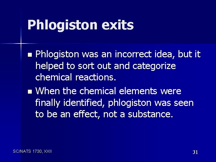 Phlogiston exits Phlogiston was an incorrect idea, but it helped to sort out and