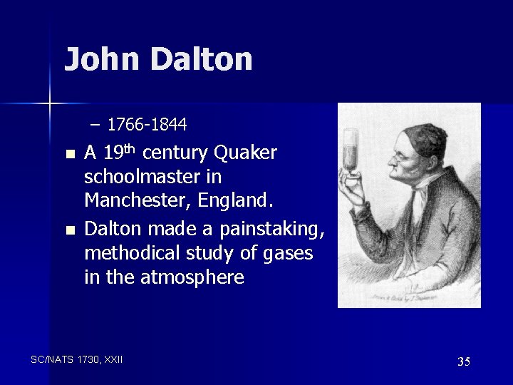 John Dalton – 1766 -1844 n n A 19 th century Quaker schoolmaster in