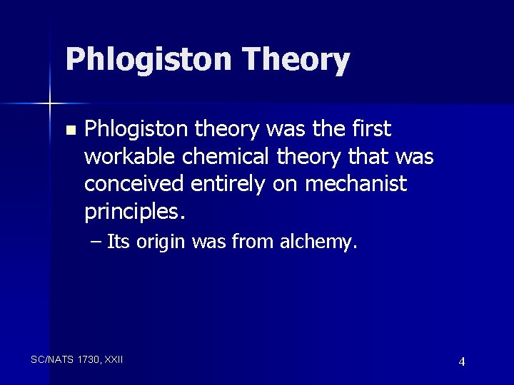 Phlogiston Theory n Phlogiston theory was the first workable chemical theory that was conceived