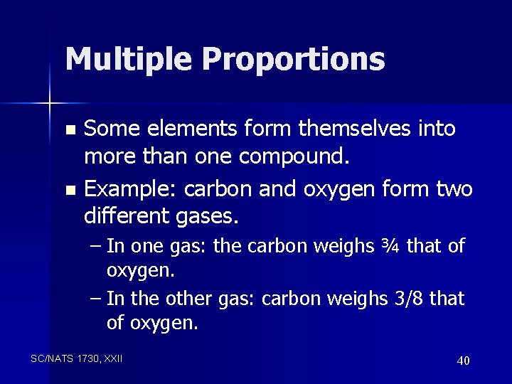 Multiple Proportions Some elements form themselves into more than one compound. n Example: carbon