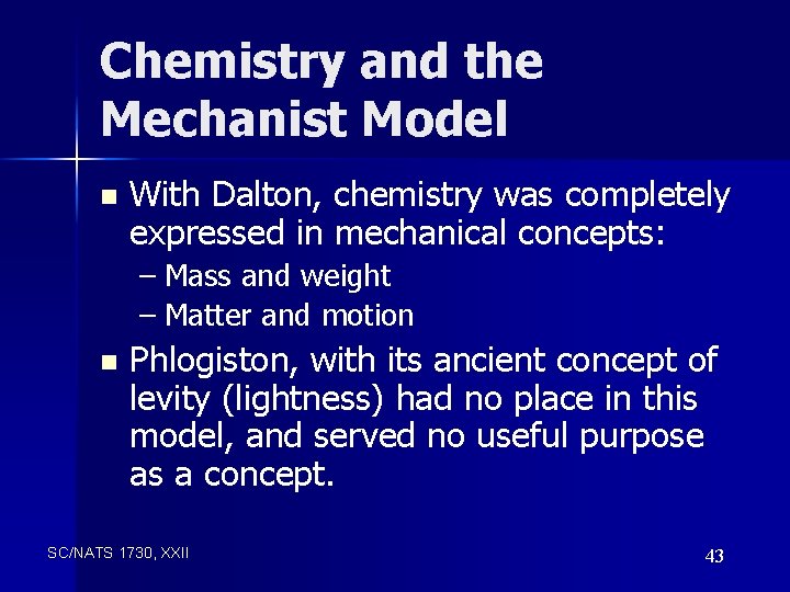 Chemistry and the Mechanist Model n With Dalton, chemistry was completely expressed in mechanical