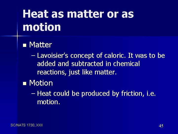 Heat as matter or as motion n Matter – Lavoisier’s concept of caloric. It