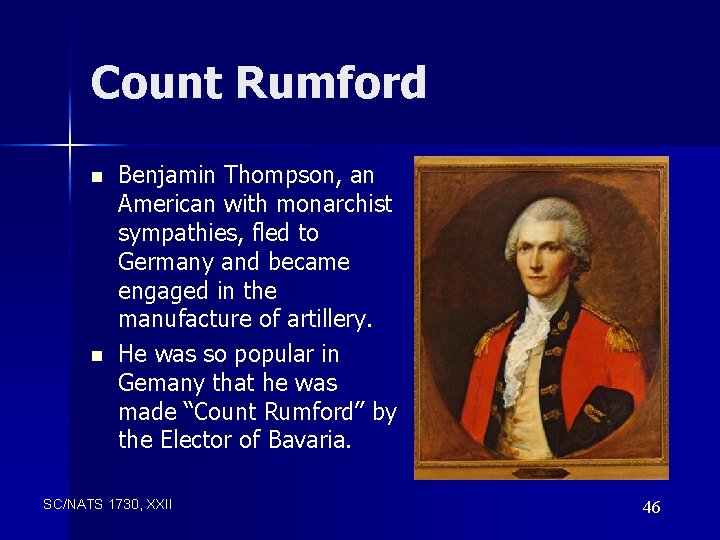 Count Rumford n n Benjamin Thompson, an American with monarchist sympathies, fled to Germany