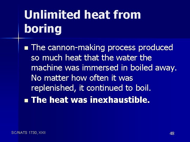 Unlimited heat from boring The cannon-making process produced so much heat the water the