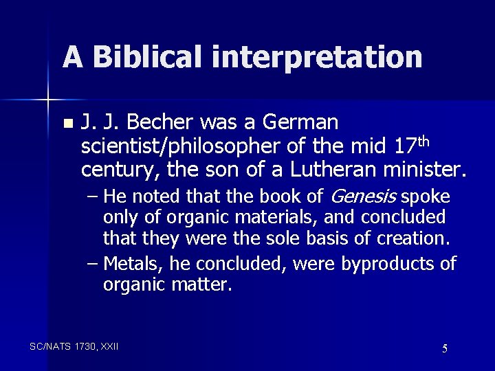 A Biblical interpretation n J. J. Becher was a German scientist/philosopher of the mid