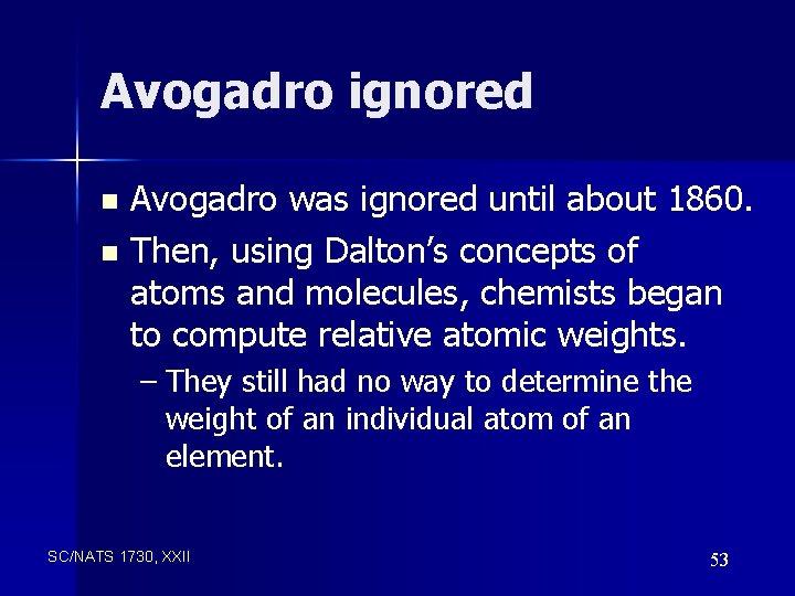 Avogadro ignored Avogadro was ignored until about 1860. n Then, using Dalton’s concepts of