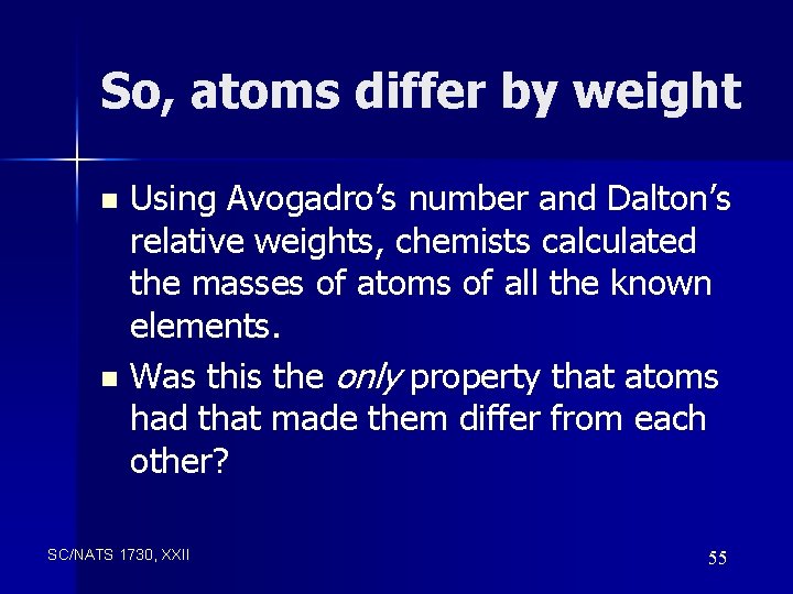 So, atoms differ by weight Using Avogadro’s number and Dalton’s relative weights, chemists calculated