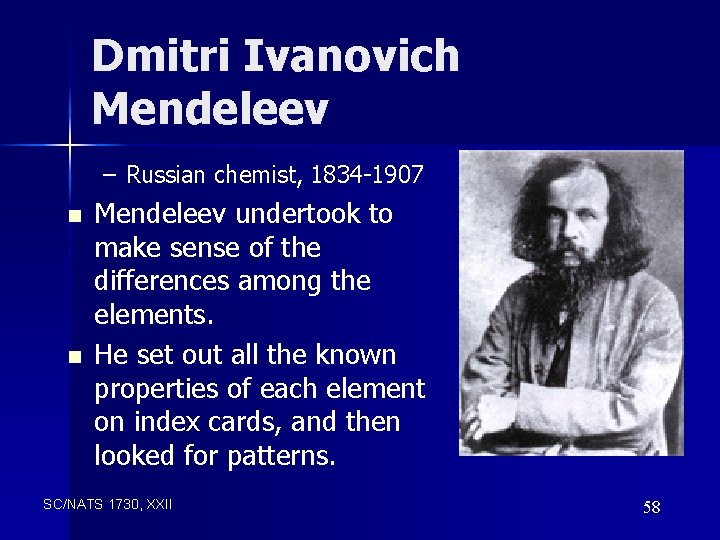 Dmitri Ivanovich Mendeleev – Russian chemist, 1834 -1907 n n Mendeleev undertook to make