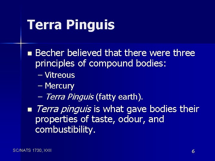 Terra Pinguis n Becher believed that there were three principles of compound bodies: –