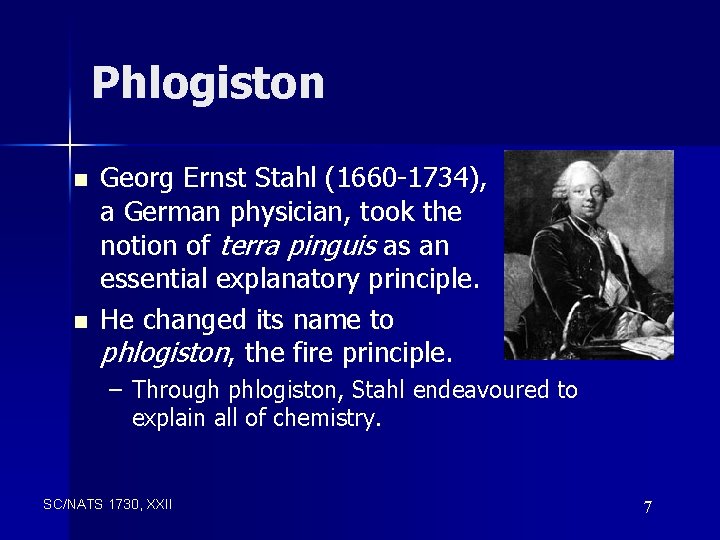 Phlogiston n n Georg Ernst Stahl (1660 -1734), a German physician, took the notion