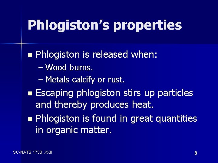 Phlogiston’s properties n Phlogiston is released when: – Wood burns. – Metals calcify or