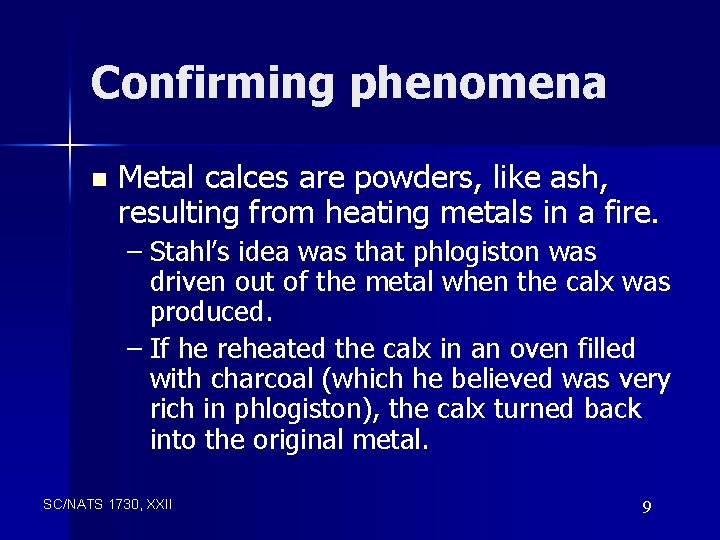 Confirming phenomena n Metal calces are powders, like ash, resulting from heating metals in