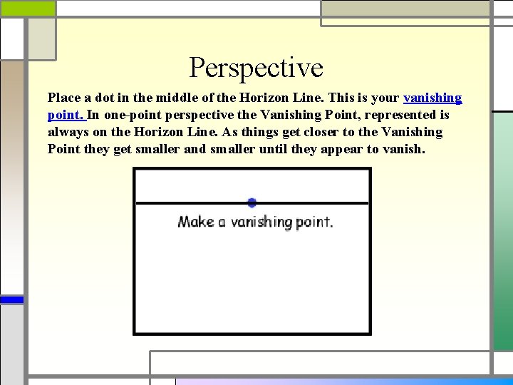 Perspective Place a dot in the middle of the Horizon Line. This is your