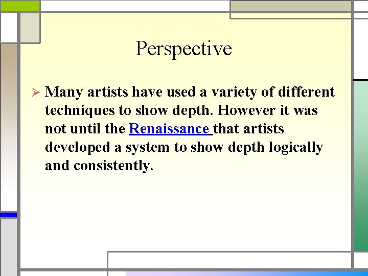 Perspective Ø Many artists have used a variety of different techniques to show depth.