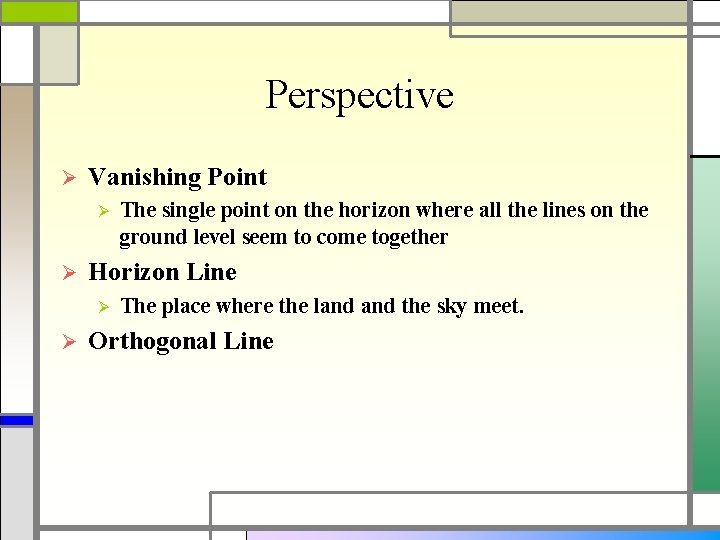 Perspective Ø Vanishing Point Ø Ø Horizon Line Ø Ø The single point on