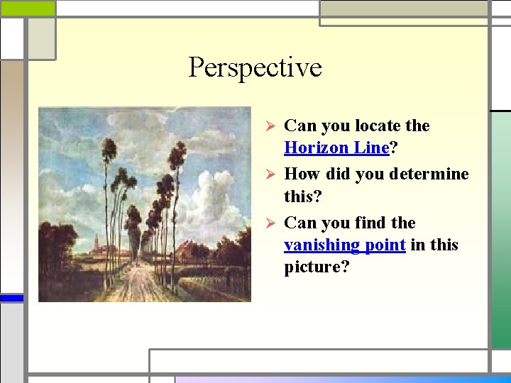 Perspective Can you locate the Horizon Line? Ø How did you determine this? Ø