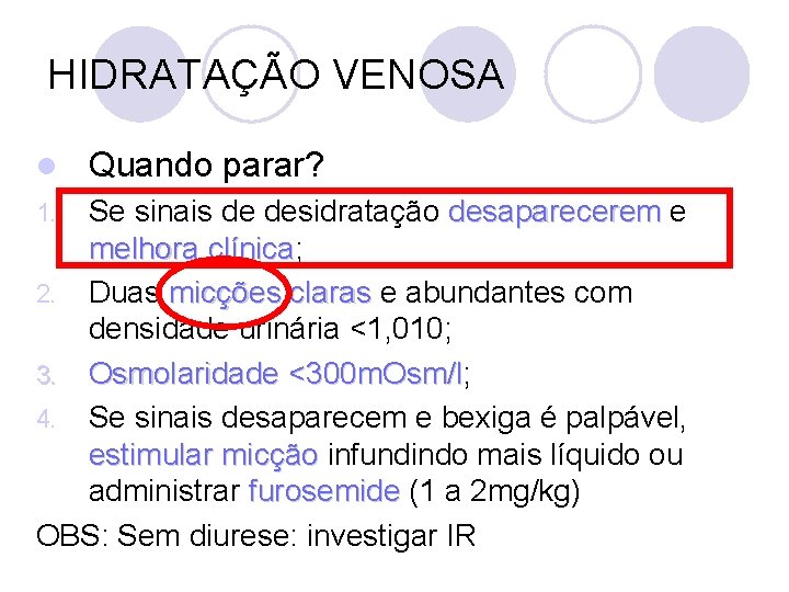 HIDRATAÇÃO VENOSA l Quando parar? Se sinais de desidratação desaparecerem e melhora clínica; clínica