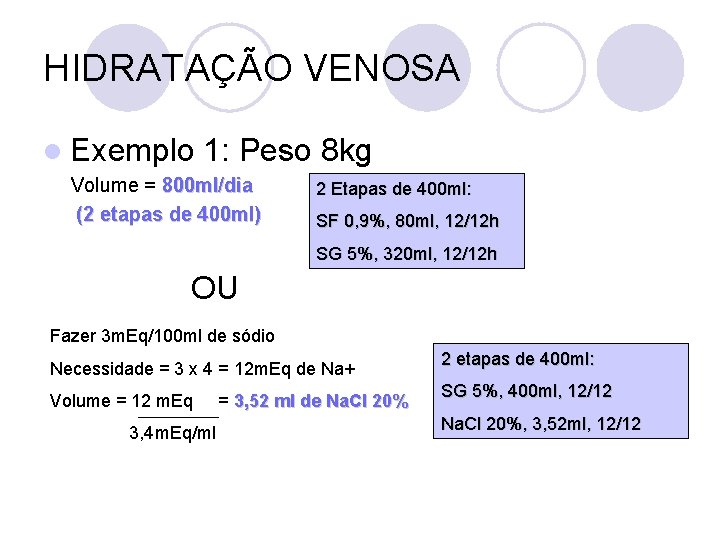 HIDRATAÇÃO VENOSA l Exemplo 1: Peso 8 kg Volume = 800 ml/dia (2 etapas