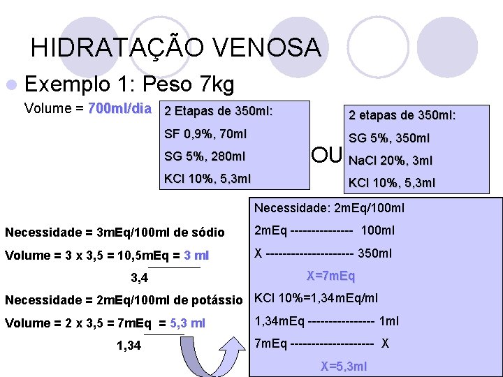 HIDRATAÇÃO VENOSA l Exemplo 1: Peso 7 kg Volume = 700 ml/dia 2 Etapas