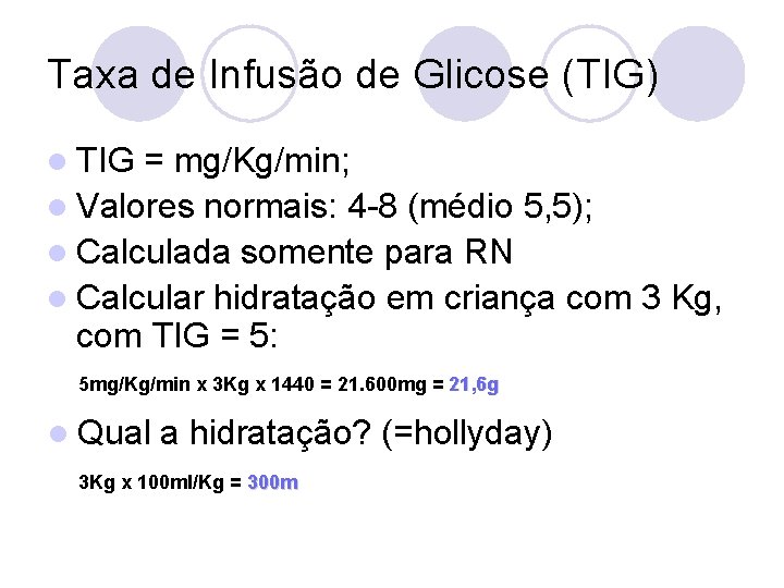 Taxa de Infusão de Glicose (TIG) l TIG = mg/Kg/min; l Valores normais: 4